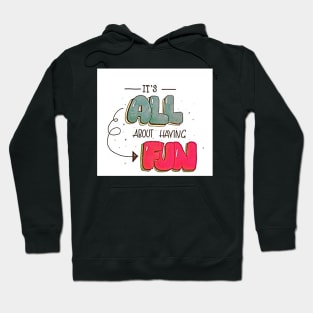 It's all about having Fun Hoodie